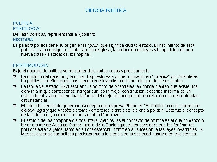 CIENCIA POLITICA POLÍTICA: ETIMOLOGIA: Del latín politicus, representante al gobierno. HISTORIA: La palabra política