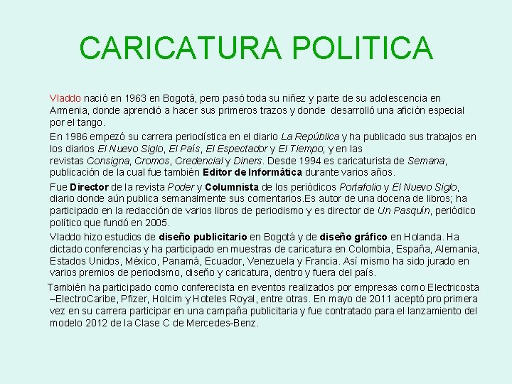 CARICATURA POLITICA Vladdo nació en 1963 en Bogotá, pero pasó toda su niñez y