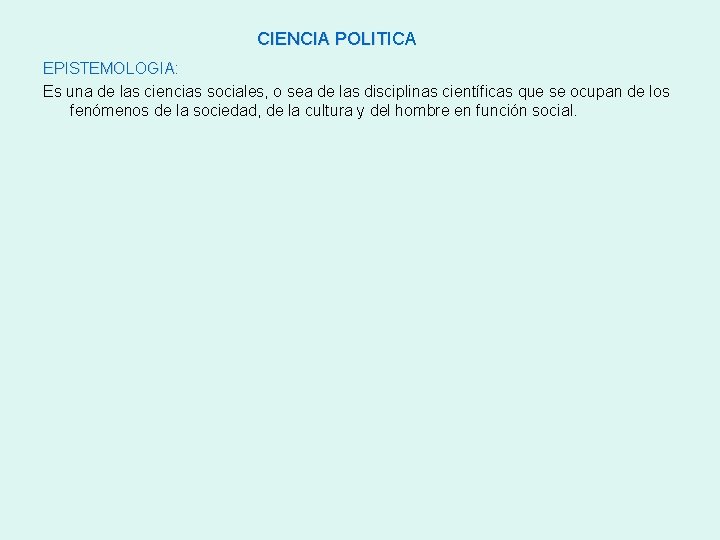 CIENCIA POLITICA EPISTEMOLOGIA: Es una de las ciencias sociales, o sea de las disciplinas CIENCIA POLITICA EPISTEMOLOGIA: Es una de las ciencias sociales, o sea de las disciplinas