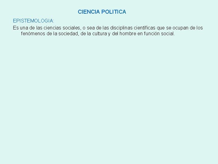 CIENCIA POLITICA EPISTEMOLOGIA: Es una de las ciencias sociales, o sea de las disciplinas