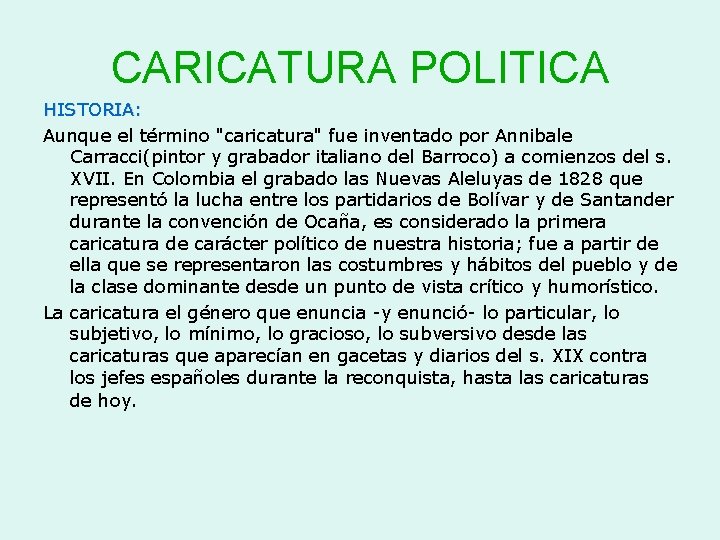 CARICATURA POLITICA HISTORIA: Aunque el término "caricatura" fue inventado por Annibale Carracci(pintor y grabador