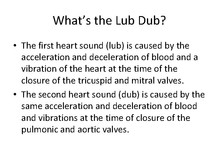 What’s the Lub Dub? • The first heart sound (lub) is caused by the