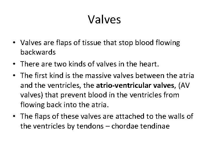 Valves • Valves are flaps of tissue that stop blood flowing backwards • There