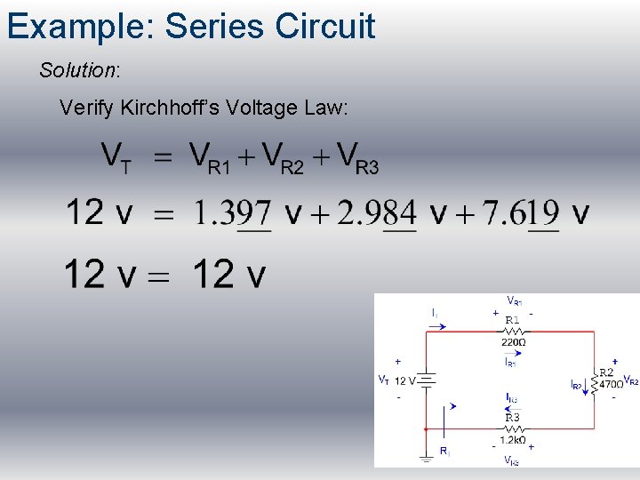 Example: Series Circuit Solution: Verify Kirchhoff’s Voltage Law: 