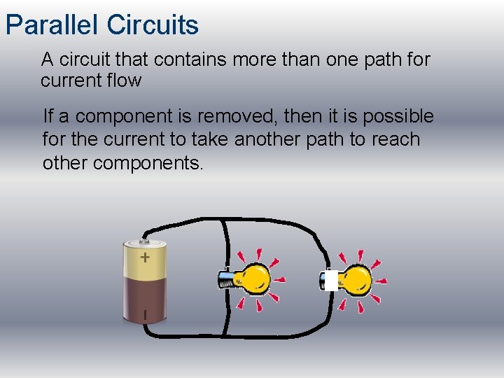 Parallel Circuits A circuit that contains more than one path for current flow If