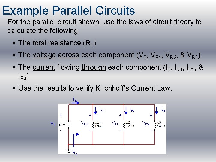 Example Parallel Circuits For the parallel circuit shown, use the laws of circuit theory