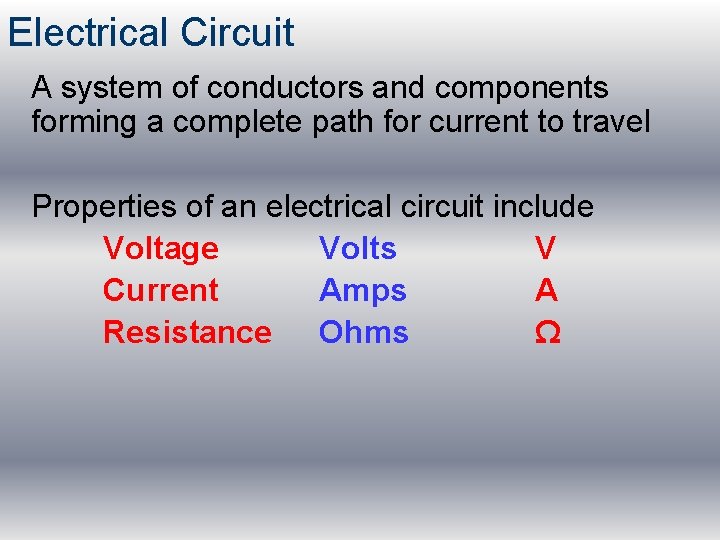 Electrical Circuit A system of conductors and components forming a complete path for current