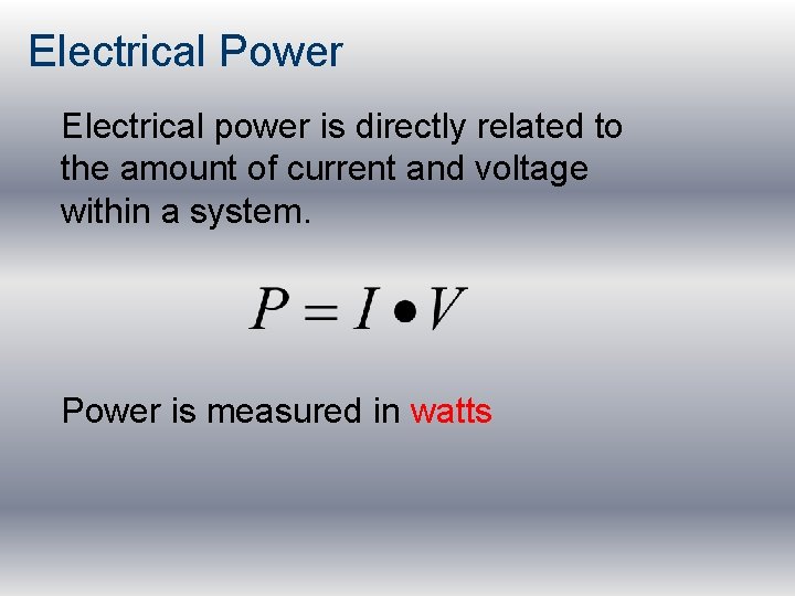 Electrical Power Electrical power is directly related to the amount of current and voltage