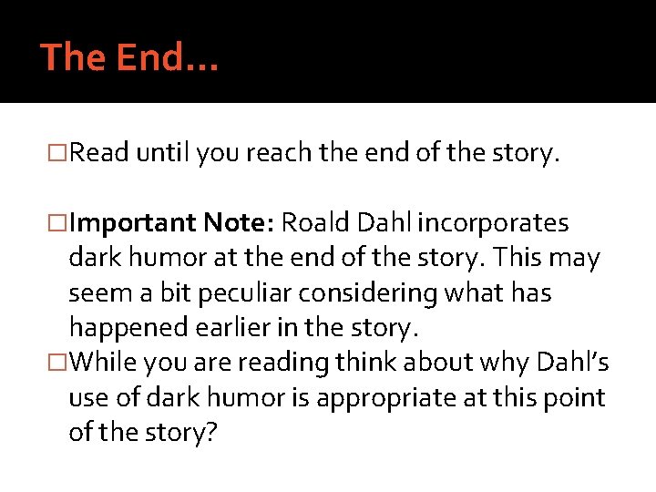 The End… �Read until you reach the end of the story. �Important Note: Roald
