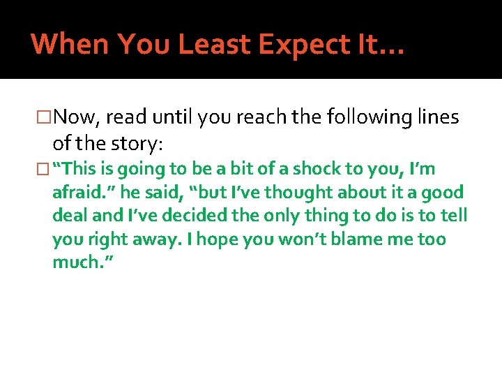 When You Least Expect It… �Now, read until you reach the following lines of
