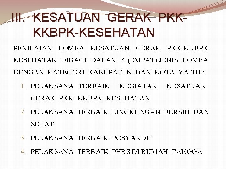 III. KESATUAN GERAK PKKKKBPK-KESEHATAN PENILAIAN LOMBA KESATUAN GERAK PKK-KKBPK- KESEHATAN DIBAGI DALAM 4 (EMPAT) III. KESATUAN GERAK PKKKKBPK-KESEHATAN PENILAIAN LOMBA KESATUAN GERAK PKK-KKBPK- KESEHATAN DIBAGI DALAM 4 (EMPAT)