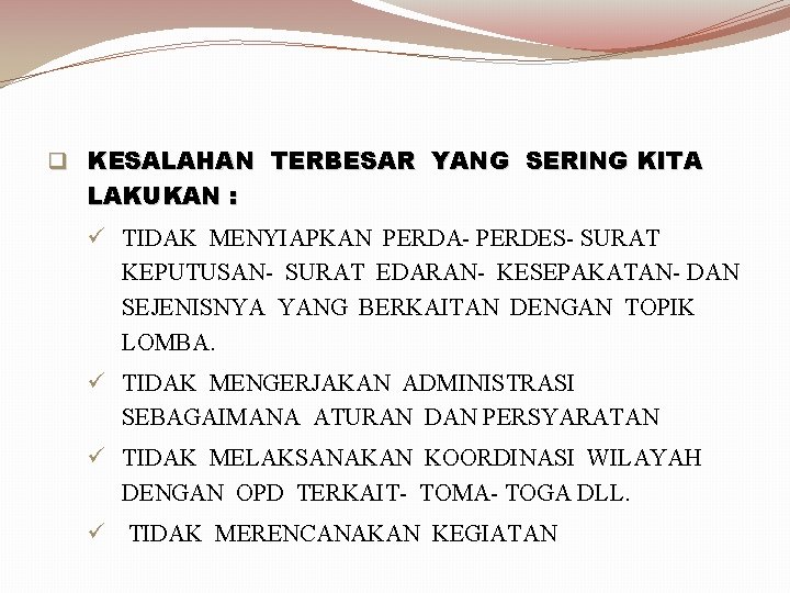 q KESALAHAN TERBESAR YANG SERING KITA LAKUKAN : ü TIDAK MENYIAPKAN PERDA- PERDES- SURAT q KESALAHAN TERBESAR YANG SERING KITA LAKUKAN : ü TIDAK MENYIAPKAN PERDA- PERDES- SURAT