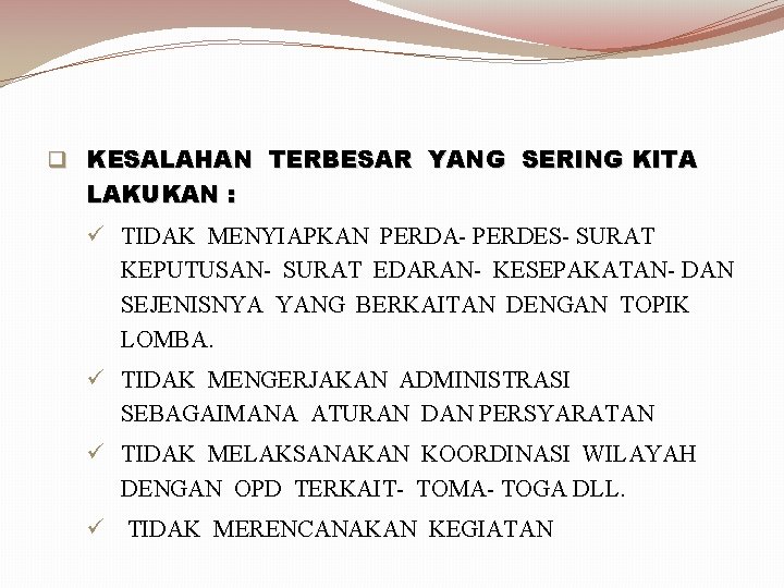 q KESALAHAN TERBESAR YANG SERING KITA LAKUKAN : ü TIDAK MENYIAPKAN PERDA- PERDES- SURAT