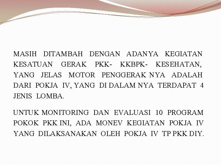 MASIH DITAMBAH DENGAN ADANYA KEGIATAN KESATUAN GERAK PKK- KKBPK- KESEHATAN, YANG JELAS MOTOR PENGGERAK