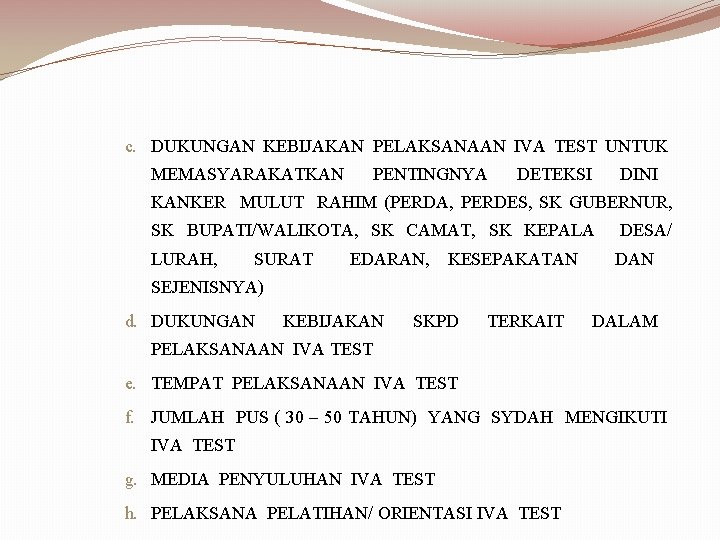 c. DUKUNGAN KEBIJAKAN PELAKSANAAN IVA TEST UNTUK MEMASYARAKATKAN PENTINGNYA DETEKSI DINI KANKER MULUT RAHIM c. DUKUNGAN KEBIJAKAN PELAKSANAAN IVA TEST UNTUK MEMASYARAKATKAN PENTINGNYA DETEKSI DINI KANKER MULUT RAHIM