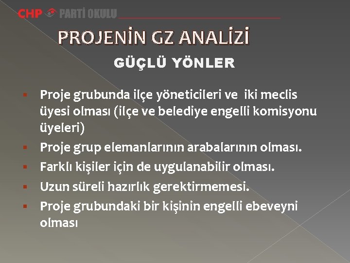 PROJENİN GZ ANALİZİ GÜÇLÜ YÖNLER § § § Proje grubunda ilçe yöneticileri ve iki