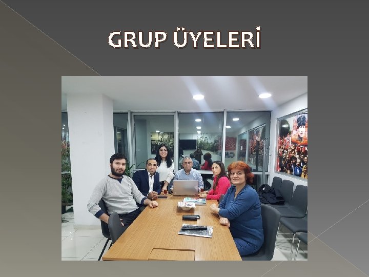 GRUP ÜYELERİ 