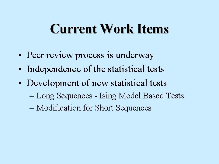 Current Work Items • Peer review process is underway • Independence of the statistical