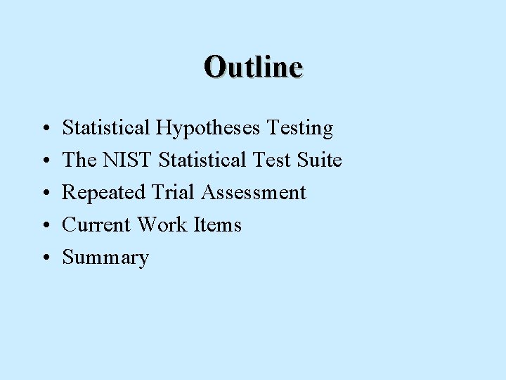 Outline • • • Statistical Hypotheses Testing The NIST Statistical Test Suite Repeated Trial