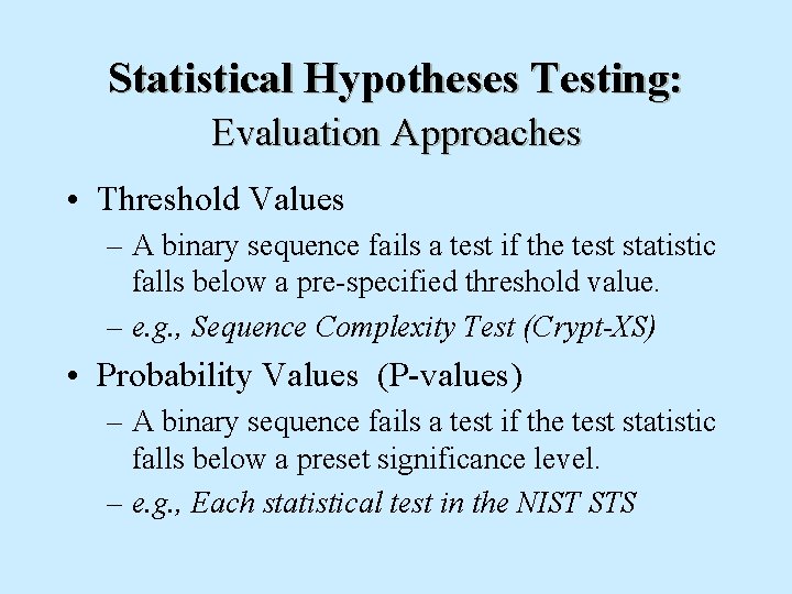 Statistical Hypotheses Testing: Evaluation Approaches • Threshold Values – A binary sequence fails a