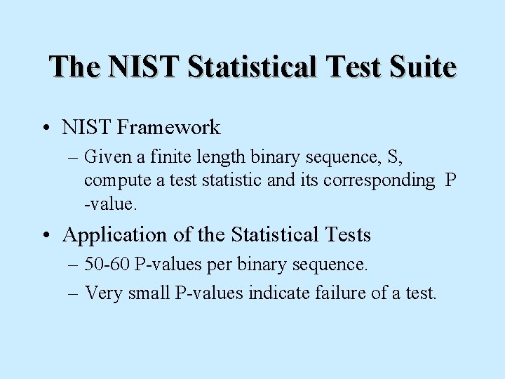 The NIST Statistical Test Suite • NIST Framework – Given a finite length binary