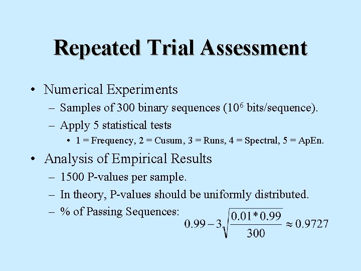 Repeated Trial Assessment • Numerical Experiments – Samples of 300 binary sequences (106 bits/sequence).