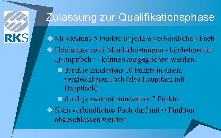 Zulassung zur Qualifikationsphase u Mindestens 5 Punkte in jedem verbindlichen Fach u Höchstens zwei