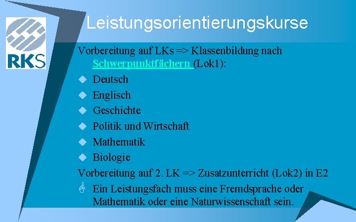 Leistungsorientierungskurse Vorbereitung auf LKs => Klassenbildung nach Schwerpunktfächern (Lok 1): u Deutsch u Englisch