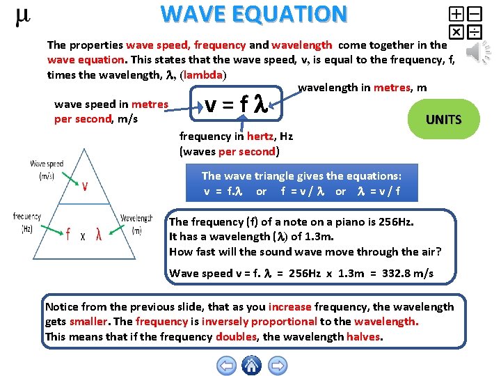 WAVE EQUATION The properties wave speed, frequency and wavelength come together in the wave