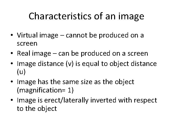 Characteristics of an image • Virtual image – cannot be produced on a screen