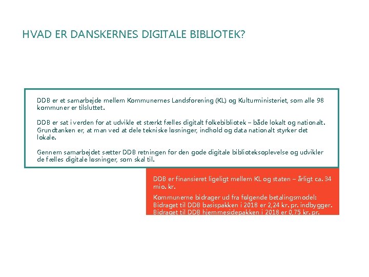 HVAD ER DANSKERNES DIGITALE BIBLIOTEK? DDB er et samarbejde mellem Kommunernes Landsforening (KL) og