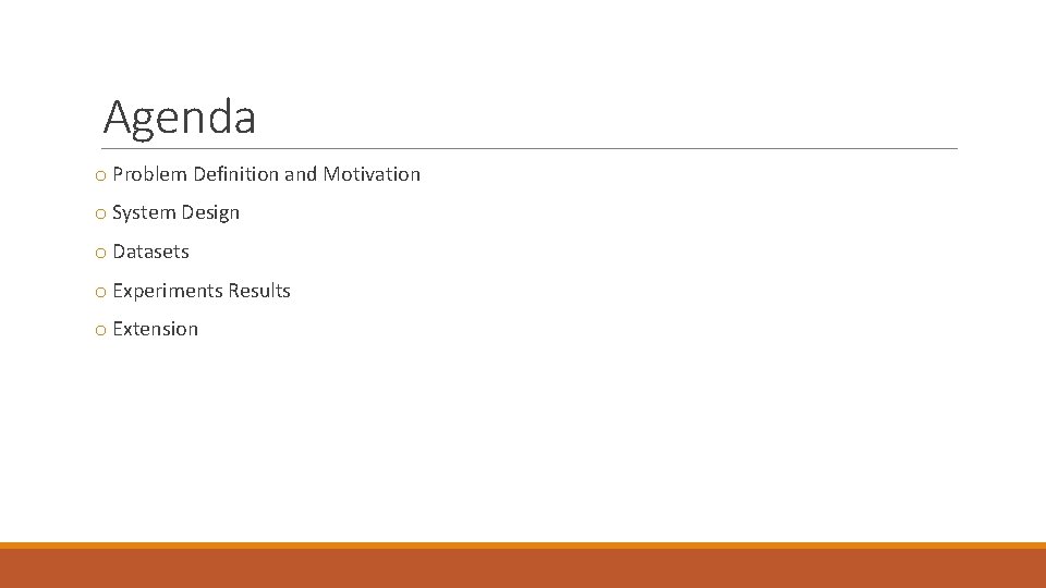 Agenda o Problem Definition and Motivation o System Design o Datasets o Experiments Results