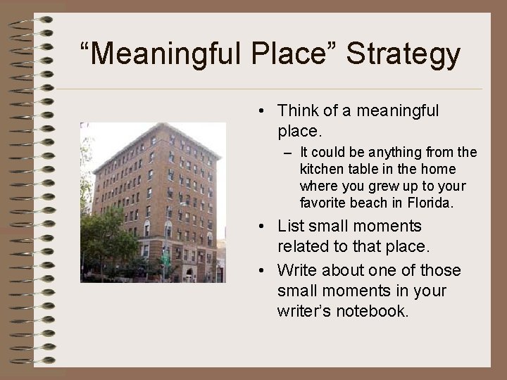 “Meaningful Place” Strategy • Think of a meaningful place. – It could be anything