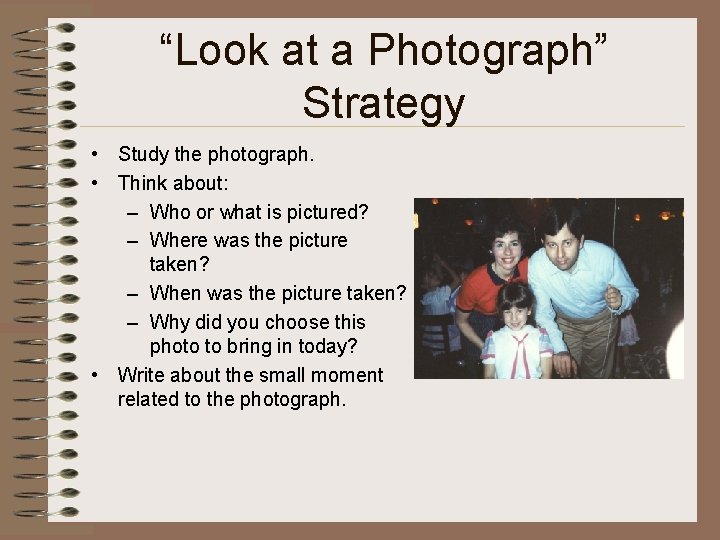 “Look at a Photograph” Strategy • Study the photograph. • Think about: – Who