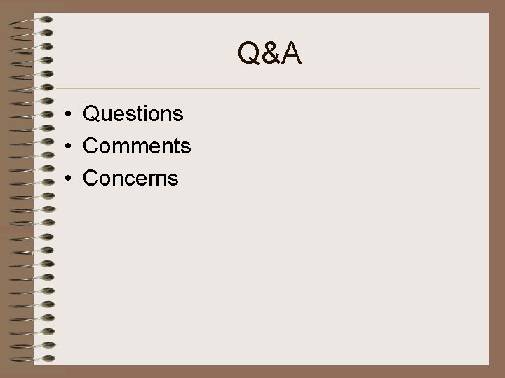 Q&A • Questions • Comments • Concerns 