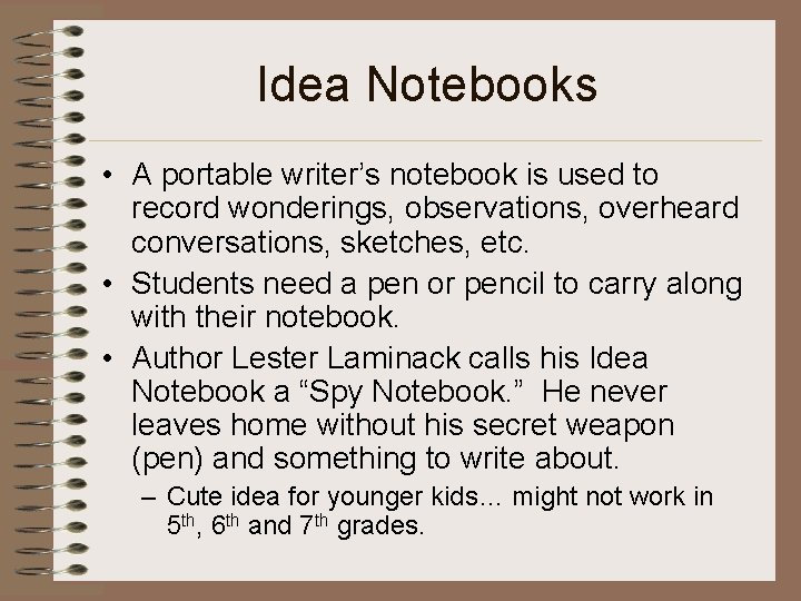 Idea Notebooks • A portable writer’s notebook is used to record wonderings, observations, overheard