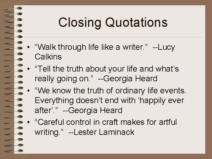 Closing Quotations • “Walk through life like a writer. ” --Lucy Calkins • “Tell