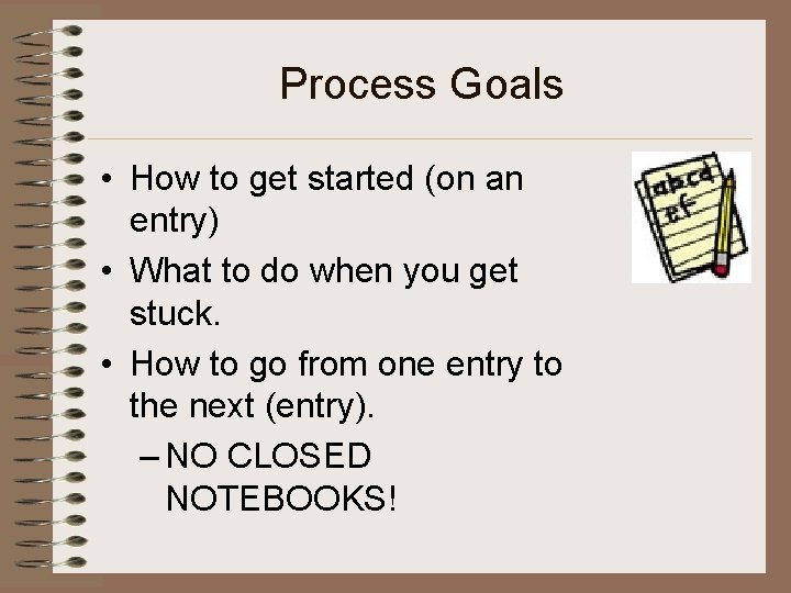 Process Goals • How to get started (on an entry) • What to do