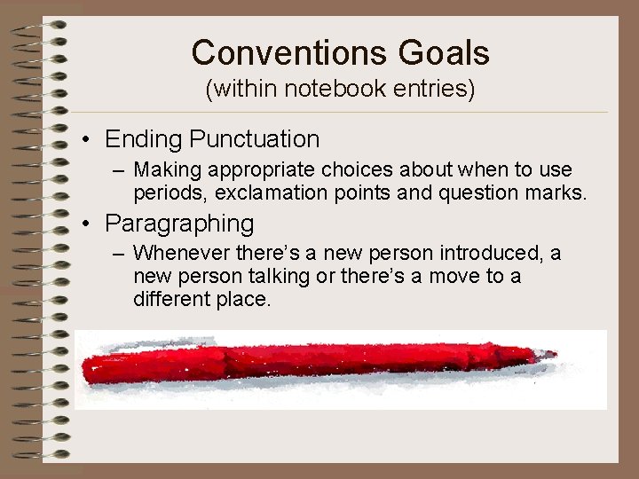 Conventions Goals (within notebook entries) • Ending Punctuation – Making appropriate choices about when
