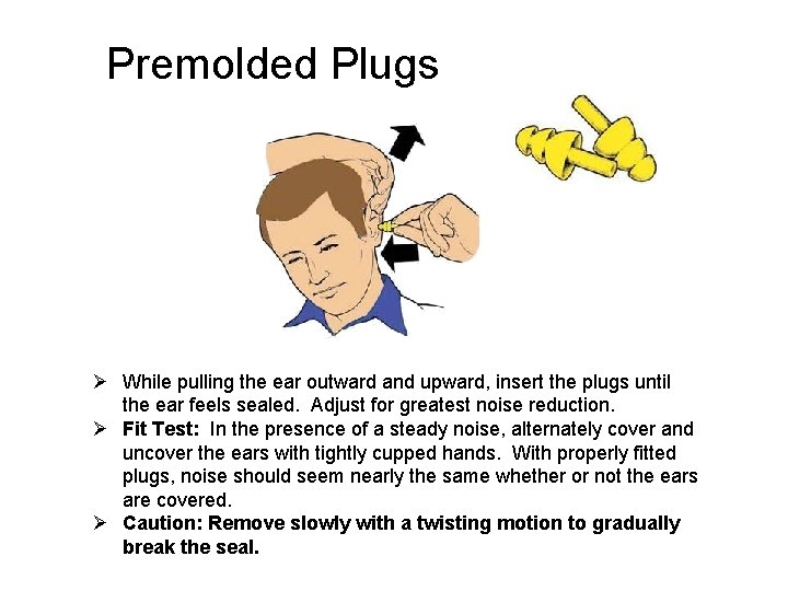 Premolded Plugs Ø While pulling the ear outward and upward, insert the plugs until