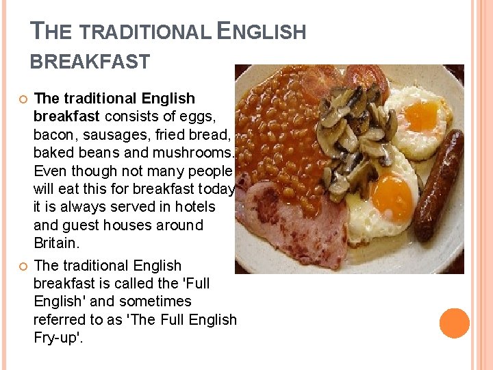 THE TRADITIONAL ENGLISH BREAKFAST The traditional English breakfast consists of eggs, bacon, sausages, fried