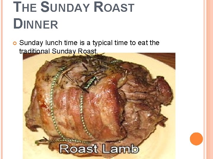 THE SUNDAY ROAST DINNER Sunday lunch time is a typical time to eat the