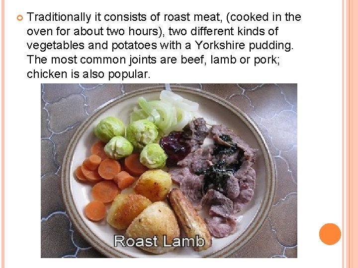  Traditionally it consists of roast meat, (cooked in the oven for about two