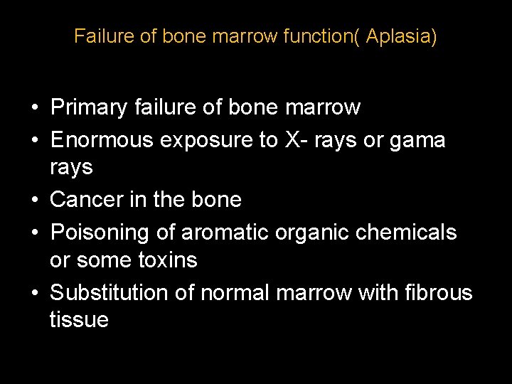 Failure of bone marrow function( Aplasia) • Primary failure of bone marrow • Enormous