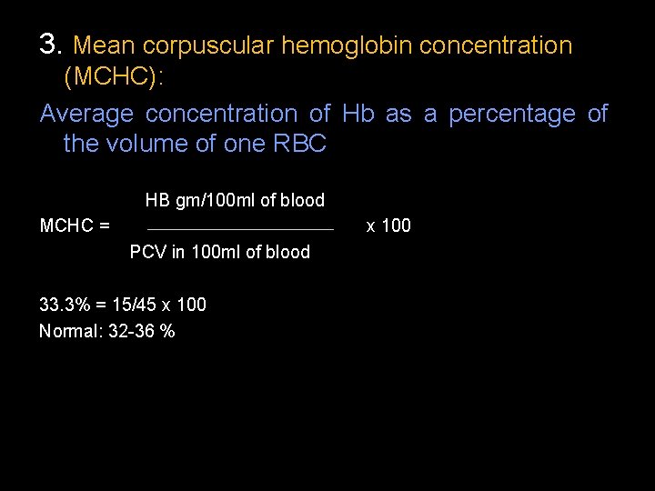 3. Mean corpuscular hemoglobin concentration (MCHC): Average concentration of Hb as a percentage of