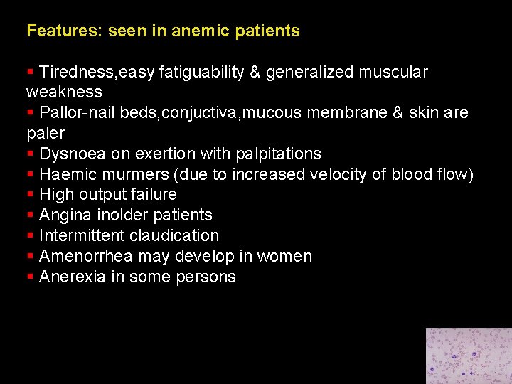 Features: seen in anemic patients § Tiredness, easy fatiguability & generalized muscular weakness §