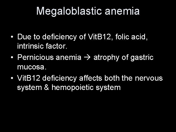 Megaloblastic anemia • Due to deficiency of Vit. B 12, folic acid, intrinsic factor.