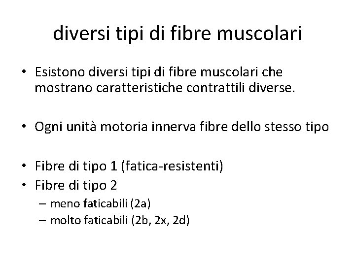 diversi tipi di fibre muscolari • Esistono diversi tipi di fibre muscolari che mostrano