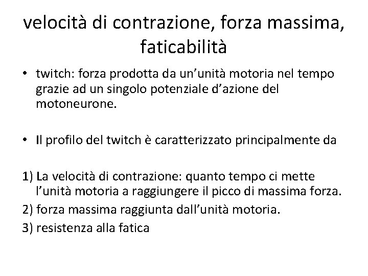 velocità di contrazione, forza massima, faticabilità • twitch: forza prodotta da un’unità motoria nel