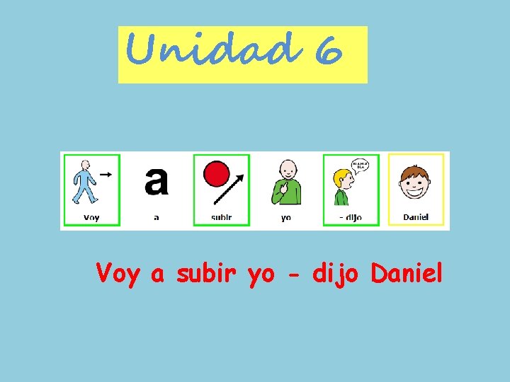 Unidad 6 Voy a subir yo - dijo Daniel 